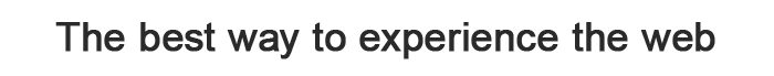 the best way to experience the web